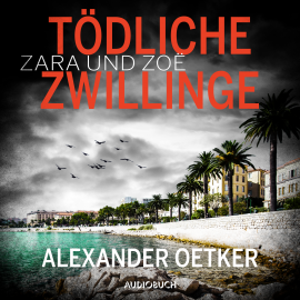 Hörbuch Zara und Zoë: Tödliche Zwillinge  - Autor Alexander Oetker   - gelesen von Beate Rysopp