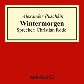 Hörbuch Wintermorgen  - Autor Alexander Puschkin   - gelesen von Christian Rode