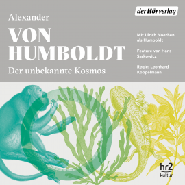 Hörbuch Der unbekannte Kosmos des Alexander von Humboldt  - Autor Alexander von Humboldt   - gelesen von Schauspielergruppe