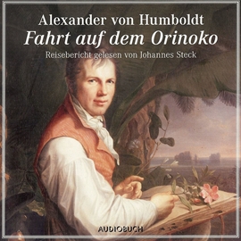 Hörbuch Die Fahrt auf dem Orinoko  - Autor Alexander von Humboldt   - gelesen von Johannes Steck