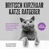 Britisch Kurzhaar Katze Ratgeber: Alle wichtigen Infos zur BKH Katzenerziehung, Pflege, Ernährung, Krankheitsvorsorge und Haltun