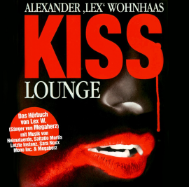 Hörbuch Kiss Lounge  - Autor Alexander Wohnhaas   - gelesen von Schauspielergruppe