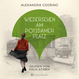 Hörbuch Wiedersehen am Potsdamer Platz (ungekürzt)  - Autor Alexandra Cedrino   - gelesen von Katja Körber