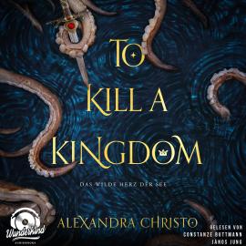 Hörbuch To Kill a Kingdom - Das wilde Herz der See, Band (Ungekürzt)  - Autor Alexandra Christo   - gelesen von Schauspielergruppe
