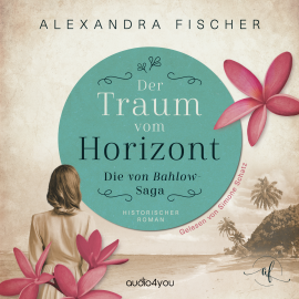 Hörbuch Der Traum vom Horizont  - Autor Alexandra Fischer   - gelesen von Simone Schatz