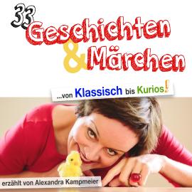 Hörbuch 33 Geschichten & Märchen - von Klassisch bis Kurios! (Ungekürzt)  - Autor Alexandra Kampmeier   - gelesen von Alexandra Kampmeier