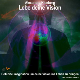 Hörbuch Lebe deine Vision  - Autor Alexandra Kleeberg   - gelesen von Alexandra Kleeberg