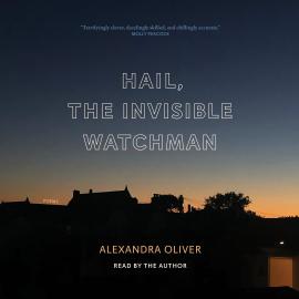Hörbuch Hail, the Invisible Watchman (Unabridged)  - Autor Alexandra Oliver   - gelesen von Alexandra Oliver