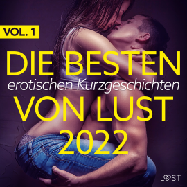 Hörbuch Die besten erotischen Kurzgeschichten von LUST 2022 Vol. 1  - Autor Alexandra Södergran   - gelesen von Schauspielergruppe