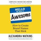 Hello, My Name Is Awesome - How to Create Brand Names That Stick (Unabridged)