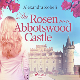 Hörbuch Die Rosen von Abbotswood Castle (Ungekürzt)  - Autor Alexandra Zöbeli   - gelesen von Hannah Baus