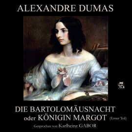 Hörbuch Die Bartholomäusnacht oder Königin Margot (Erster Teil)  - Autor Alexandre Dumas   - gelesen von Karlheinz Gabor