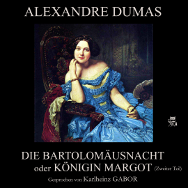 Hörbuch Die Bartholomäusnacht oder Königin Margot (Zweiter Teil)  - Autor Alexandre Dumas   - gelesen von Karlheinz Gabor