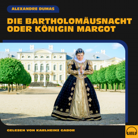 Hörbuch Die Bartholomäusnacht oder Königin Margot  - Autor Alexandre Dumas   - gelesen von Schauspielergruppe