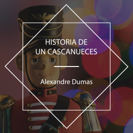 Hörbuch Historia De Un Cascanueces  - Autor Alexandre Dumas   - gelesen von Apparicio Benítez