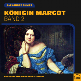 Hörbuch Königin Margot (Band 2)  - Autor Alexandre Dumas   - gelesen von Schauspielergruppe