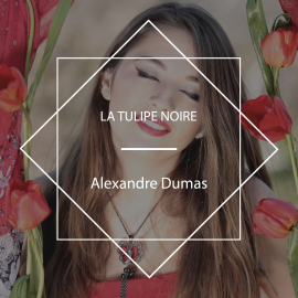 Hörbuch La Tulipe noire  - Autor Alexandre Dumas   - gelesen von Schauspielergruppe