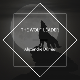 Hörbuch The Wolf-Leader  - Autor Alexandre Dumas   - gelesen von John Van Stan