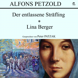 Hörbuch Der entlassene Sträfling / Lina Berger  - Autor Alfons Petzold   - gelesen von Peter Patzak
