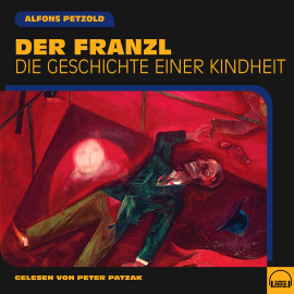 Hörbuch Der Franzl  - Autor Alfons Petzold   - gelesen von Peter Patzak