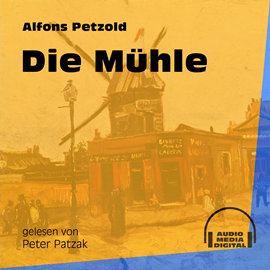 Hörbuch Die Mühle  - Autor Alfons Petzold   - gelesen von Peter Patzak