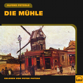 Hörbuch Die Mühle  - Autor Alfons Petzold   - gelesen von Peter Patzak