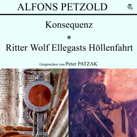 Hörbuch Konsequenz / Ritter Wolf Ellegasts Höllenfahrt  - Autor Alfons Petzold   - gelesen von Peter Patzak