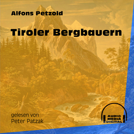 Hörbuch Tiroler Bergbauern  - Autor Alfons Petzold   - gelesen von Peter Patzak
