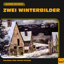 Hörbuch Zwei Winterbilder  - Autor Alfons Petzold   - gelesen von Peter Patzak