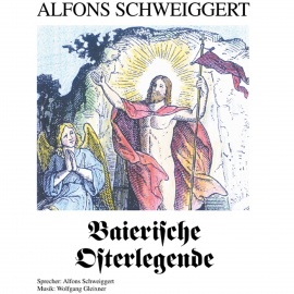 Hörbuch Baierische Osterlegende  - Autor Alfons Schweiggert   - gelesen von Alfons Schweiggert