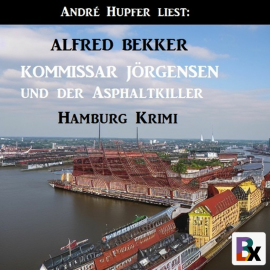 Hörbuch Kommissar Jörgensen und der Asphaltkiller: Hamburg Krimi  - Autor Alfred Bekker   - gelesen von André Hupfer