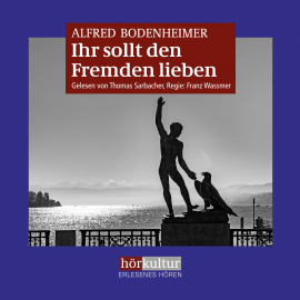 Hörbuch Ihr sollt den Fremden lieben  - Autor Alfred Bodenheimer   - gelesen von Thomas Sarbacher