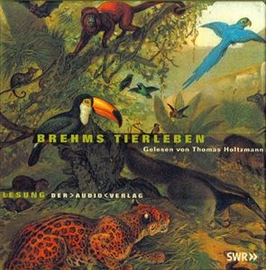 Hörbuch Brehms Tierleben  - Autor Alfred Brehm   - gelesen von Thomas Holtzmann