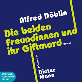 Hörbuch Die beiden Freundinnen und ihr Giftmord  - Autor Alfred Döblin   - gelesen von Dieter Mann