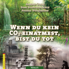 Hörbuch Wenn du kein CO2 einatmest, bist du tot  - Autor Alfred Dorn   - gelesen von Rosi Sonnenschein