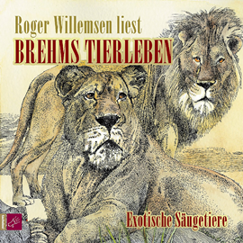 Hörbuch Brehms Tierleben - Exotische Säugetiere  - Autor Alfred E. Brehm   - gelesen von Roger Willemsen