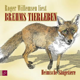 Hörbuch Brehms Tierleben - Heimische Säugetiere  - Autor Alfred E. Brehm   - gelesen von Roger Willemsen