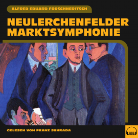 Hörbuch Neulerchenfelder Marktsymphonie  - Autor Alfred Eduard Forschneritsch   - gelesen von Franz Suhrada