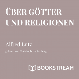 Hörbuch Über Götter und Religionen  - Autor Alfred Lutz   - gelesen von Christoph Hackenberg