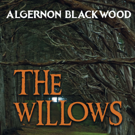 Hörbuch The Willows  - Autor Algernon Blackwood   - gelesen von Bill Paterson