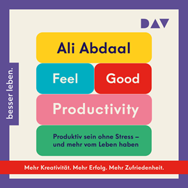 Hörbuch Feel-Good Productivity. Produktiv sein ohne Stress - und mehr vom Leben haben (Ungekürzt)  - Autor Ali Abdaal   - gelesen von Timo Fakhravar