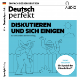 Deutsch lernen Audio - Diskutieren und sich einigen