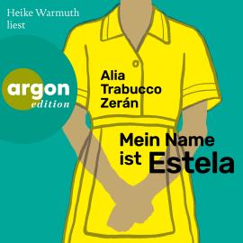 Hörbuch Mein Name ist Estela (Ungekürzte Lesung)  - Autor Alia Trabucco Zerán   - gelesen von Heike Warmuth