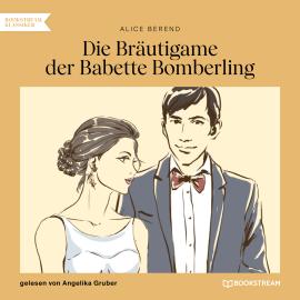 Hörbuch Die Bräutigame der Babette Bomberling (Ungekürzt)  - Autor Alice Berend   - gelesen von Angelika Gruber