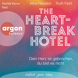 Hörbuch The Heartbreak Hotel - Dein Herz ist gebrochen, du bist es nicht (Ungekürzte Lesung)  - Autor Alice Haddon, Ruth Field   - gelesen von Vanida Karun