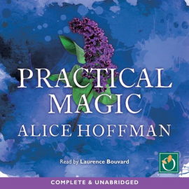 Hörbuch Practical Magic  - Autor Alice Hoffman   - gelesen von Laurence Bouvard