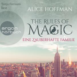 Hörbuch The Rules of Magic - Eine zauberhafte Familie (Ungekürzte Lesung)  - Autor Alice Hoffman   - gelesen von Tanja Fornaro