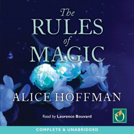 Hörbuch The Rules Of Magic  - Autor Alice Hoffman   - gelesen von Laurence Bouvard