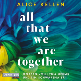 Hörbuch All That We Are Together (2)  - Autor Alice Kellen   - gelesen von Schauspielergruppe
