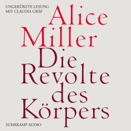 Hörbuch Die Revolte des Körpers (Ungekürzt)  - Autor Alice Miller   - gelesen von Claudia Gräf